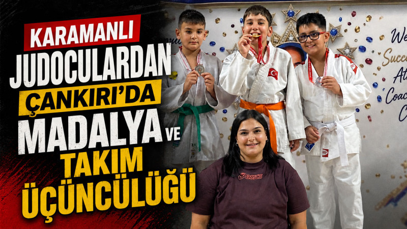 Karamanlı judoculardan Çankırı’da madalya ve takım üçüncülüğü