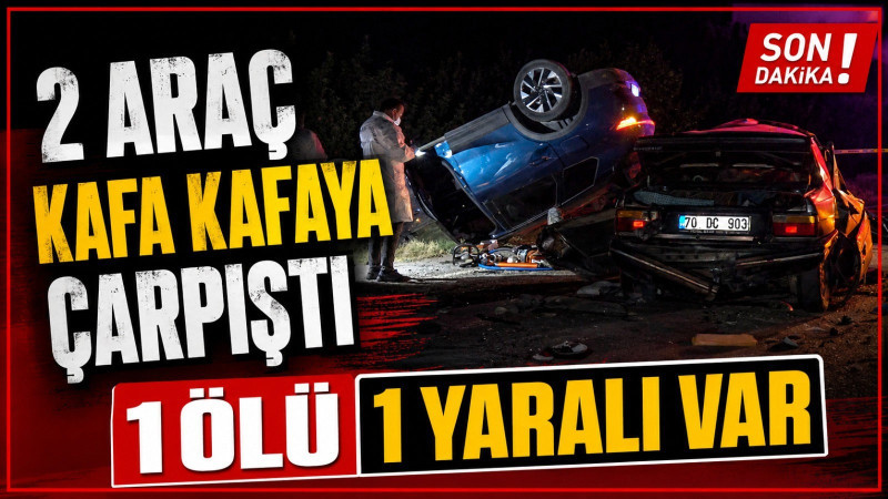 Karaman’da feci kaza: 1 ölü, 1 yaralı