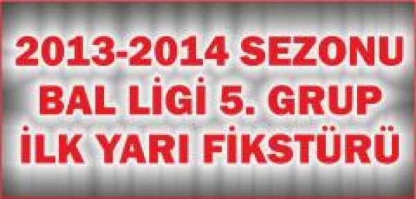 2013-2014 SEZONU BAL LİGİ 5.GRUP İLK YARI FİKSTÜRÜ
