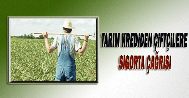 Tarım Kredi'den çiftçiye sigorta çağrısı