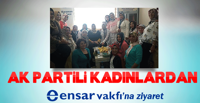 AK Parti'li Bayanlardan Ensar vakfına ziyaret