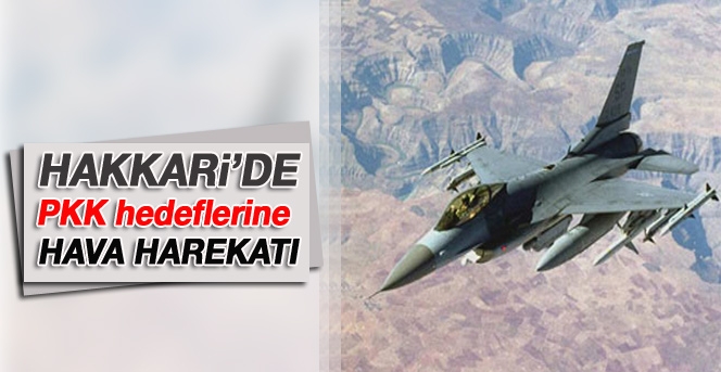 Hakkari'de PKK hedeflerine hava harekatı