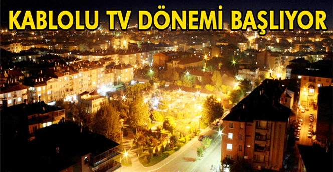 Karaman'da Kablolu Tv Dönemi Başlıyor