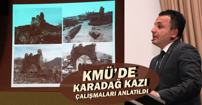 Kmü’de Karadağ’da Yapılan Kazı Çalışmaları Anlatıldı