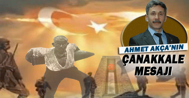 Ahmet Akça'dan Çanakkale Mesajı