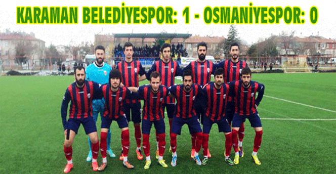 Karaman Belediyespor: 1 – Osmaniyespor: 0 