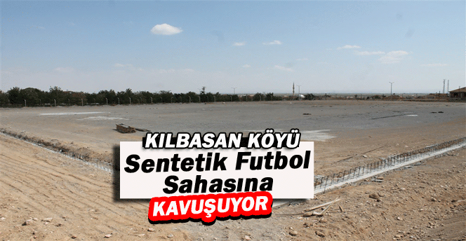 Kılbasan Köyü Sentetik Futbol Sahasına Kavuşuyor