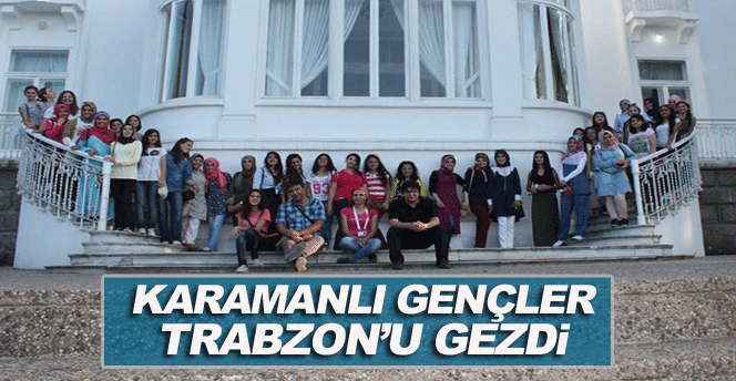 Karamanlı Gençler Trabzon’u Gezdi