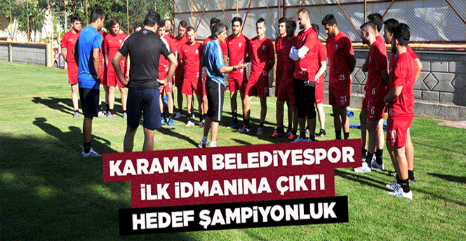  Karaman Belediyespor İlk İdmanına Çıktı Hedef Şampiyonluk