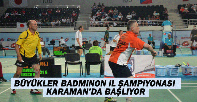 Büyükler Badminon İl Şampiyonası Karaman’da Başlıyor