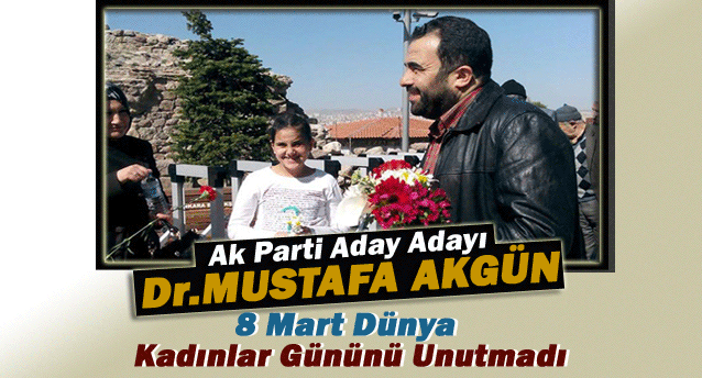 Mustafa Akgün kadınlar gününü unutmadı