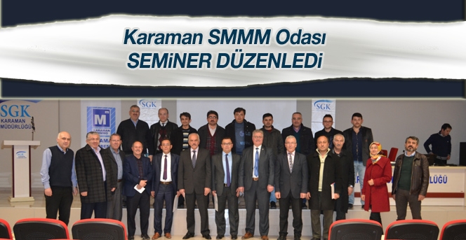 Karaman SMMM Odası Karaman SGK İl Müdürlüğü'nde seminer düzenledi.