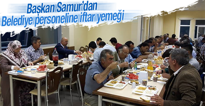 Başkan Samur'dan Belediye Personeline İftar Yemeği