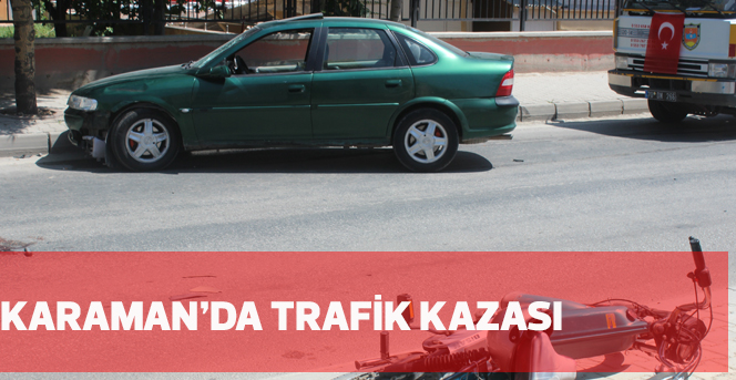  Karaman’da trafik kazası: 1 yaralı