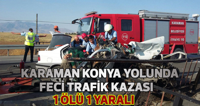 Karaman Konya yolunda feci trafik kazası