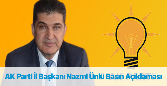 AK Parti İl Başkanı Nazmi Ünlü Basın Açıklaması