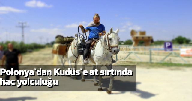 Polonya'dan Kudüs'e at sırtında hac yolculuğu
