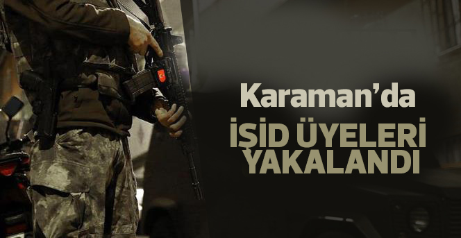 Karaman'da İŞİD Üyeleri yakalandı