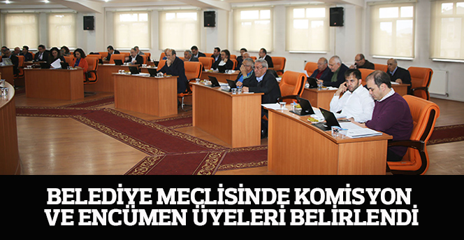 Belediye Meclisinde Komisyon Ve Encümen Üyeleri Belirlendi