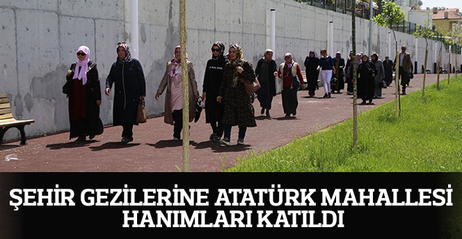 Şehir Gezilerine Atatürk Mahallesi Hanımları Katıldı