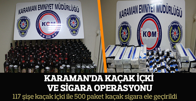 Karaman’da kaçak içki ve sigara operasyonu