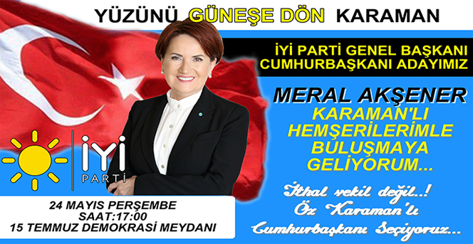 İYİ Parti Genel Başkanı Sn. Meral Akşener Karaman'a Geliyor.