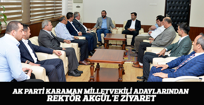 Ak Parti Karaman Milletvekili Adaylarından Rektör Akgül'e Ziyaret
