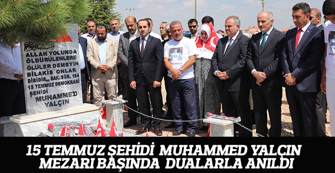 15 Temmuz Şehidi  Muhammed Yalçın  mezarı başında  dualarla anıldı