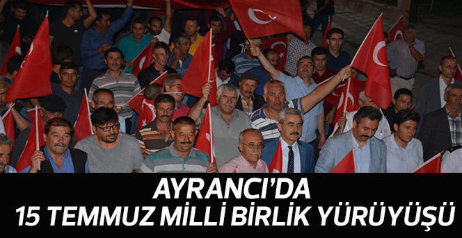 Ayrancı’da 15 Temmuz Milli Birlik Yürüyüşü