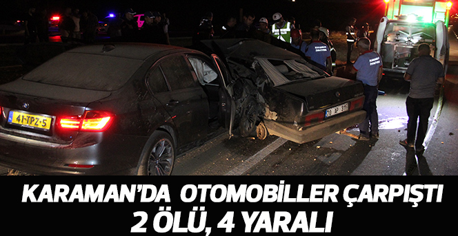 Karaman’da otomobiller çarpıştı: 2 ölü, 4 yaralı