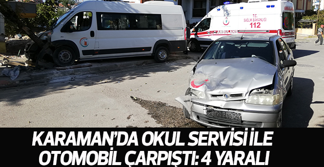 Karaman’da okul servisi ile otomobil çarpıştı: 4 yaralı