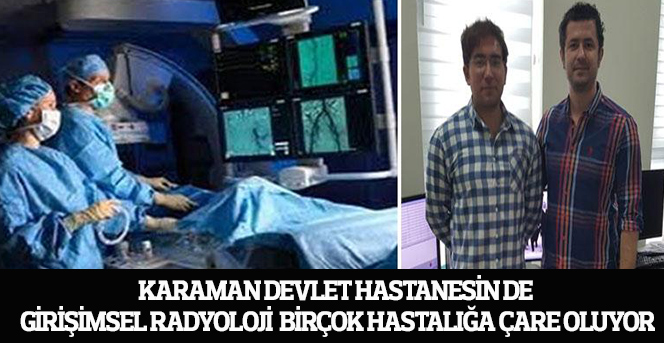 Karaman Devlet Hastanesin de Girişimsel Radyoloji Birçok Hastalığa Çare Oluyor