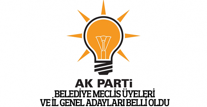 AK Parti İl Geneli ve Belediye Meclisi belli oldu