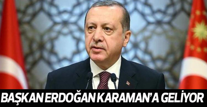 Başkan Erdoğan Karaman’a Geliyor