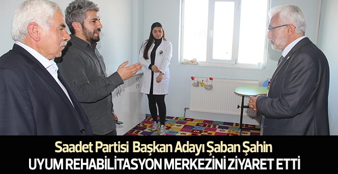 Şaban Şahin Uyum Rehabilitasyon Merkezini Ziyaret Etti.