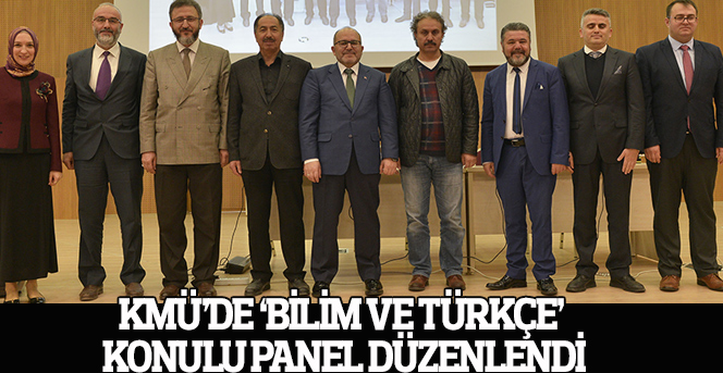 KMÜ’de ‘Bilim Ve Türkçe’ Konulu Panel Düzenlendi