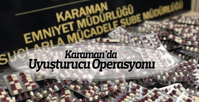Karaman’da uyuşturucu operasyonu