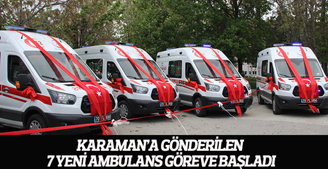 Karaman’a gönderilen 7 yeni ambulans göreve başladı
