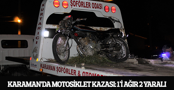 Karaman’da motosiklet kazası: 1'i ağır 2 yaralı