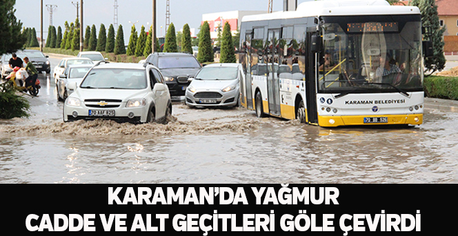 Karaman’da yağmur, cadde ve alt geçitleri göle çevirdi