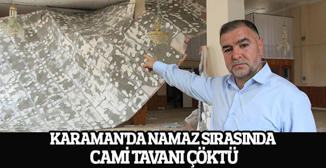Karaman’da Namaz Sırasında Cami Tavanı Çöktü