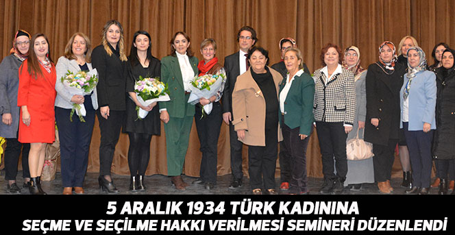 Türk Kadınına Seçme Ve Seçilme Hakkı Verilmesi Semineri Düzenlendi