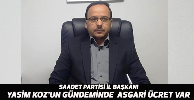 Saadet Partisi İl Başkanı Yasim Koz yazılı bir açıklama yaptı.