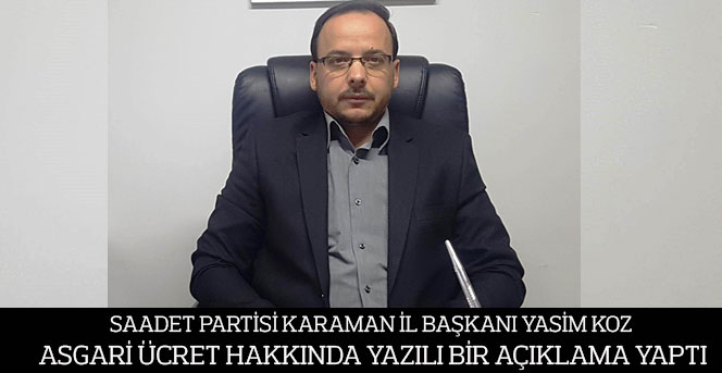 Saadet Partisi Karaman İl Başkanı Yasim Koz'dan Asgari Ücret Açıklaması