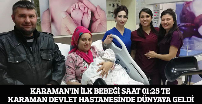 Karaman’ın ilk bebeği saat 01:25 te Karaman Devlet Hastanesinde dünyaya geldi