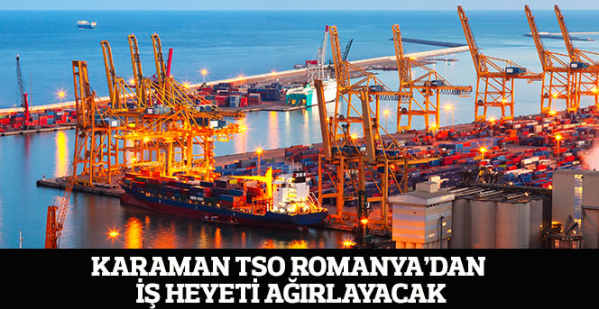 Karaman TSO Romanya’dan İş Heyeti Ağırlayacak