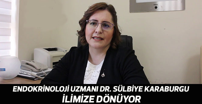 Endokrinoloji Uzmanı Dr. Sülbiye Karaburgu İlimize Dönüyor