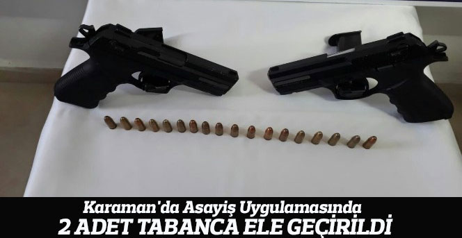 Karaman'da asayiş uygulamasında 2 adet tabanca ele geçirildi