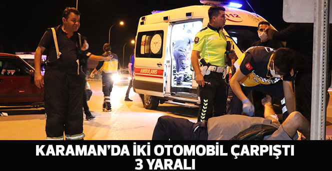 Karaman’da iki otomobil çarpıştı: 3 yaralı