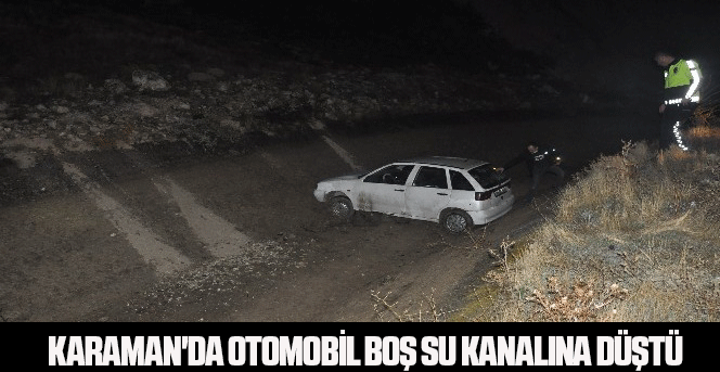 Karaman'da otomobil boş su kanalına düştü